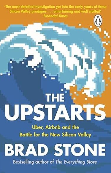 The Upstarts: How Uber, Airbnb and the Killer Companies of the New Silicon Valley are Changing the World book cover