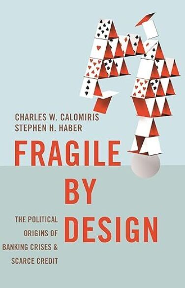 Fragile by Design – The Political Origins of Banking Crises & Scarce Credit book cover