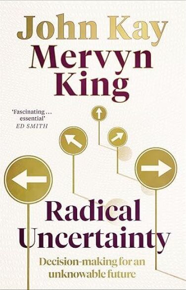 Radical Uncertainty: Decision-making for an unknowable future book cover