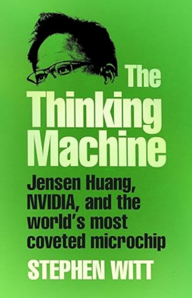 The Thinking Machine : Jensen Huang, Nvidia, and the world’s most coveted microchip book cover