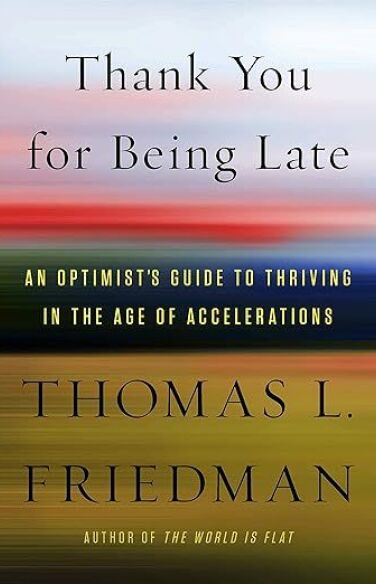 Thank You For Being Late: An Optimist’s Guide To Thriving In The Age Of Accelerations book cover