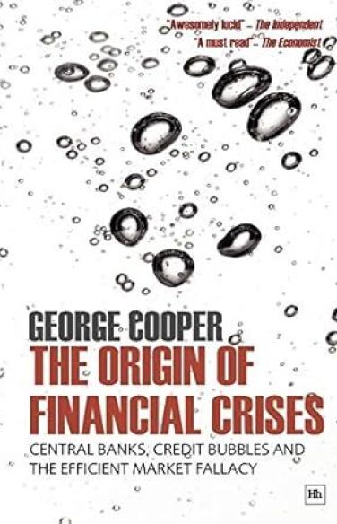 The Origin of Financial Crises: Central Banks, Credit Bubbles and the Efficient Market Fallacy book cover